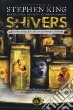 Shivers. 23 storie agghiaccianti di suspense e terrore libro