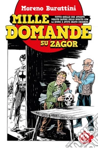 Mille domande su Zagor. Tutto quello che avreste voluto sapere sullo spirito con la scure e avete osato chiedere