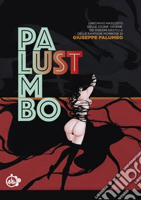 Lust. L'archivio nascosto delle storie oscene, dei disegni erotici e delle fantasie morbose di Giuseppe Palumbo libro