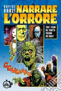 Narrare l'orrore. Temi e filoni del fumetto italiano per adulti libro