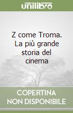 Z come Troma. La più grande storia del cinema libro