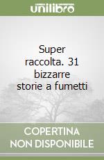 Super raccolta. 31 bizzarre storie a fumetti libro
