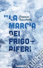 La marcia dei frigoriferi libro