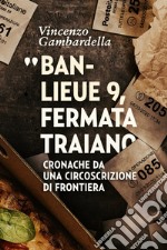 Banlieue 9, fermata Traiano. Cronache da una circoscrizione di frontiera libro