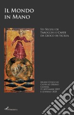 Il mondo in mano. Sei secoli di tarocchi e carte da gioco in Sicilia. Catalogo della mostra (Catania, 21 settembre 2019-6 gennaio 2020). Ediz. italiana e inglese libro