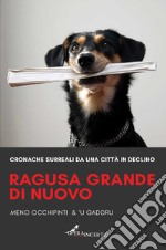 Ragusa grande di nuovo. Cronache surreali da una città in declino libro