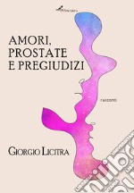 Amori, prostate e pregiudizi libro