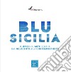 Blu Sicilia. Ediz. italiana e inglese libro