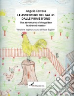 Le avventure del gallo dalle piume d'oro-The adventures of the golden feathered rooster. Ediz. illustrata