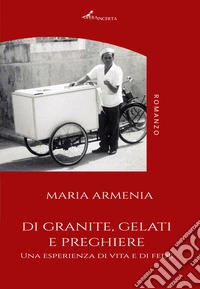 Di granite, gelati e preghiere. Una esperienza di vita e di fede libro