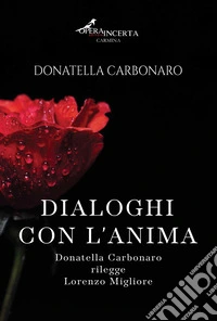 Dialoghi con l'anima. Donatella Carbonaro rilegge Lorenzo Migliore libro