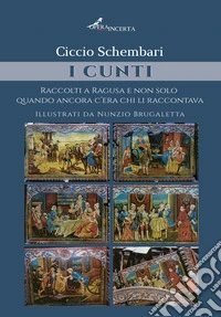 I cunti. Raccolti a Ragusa e non solo quando ancora c'era chi li raccontava. Ediz. illustrata libro