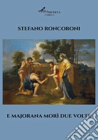 E Majorana morì due volte