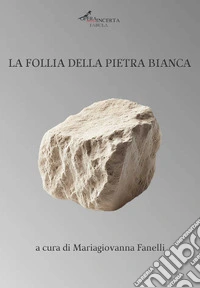 La follia della pietra bianca libro