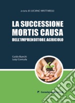 La successione mortis causa dell'imprenditore agricolo libro