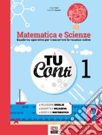 Tu conti. Matematica e scienze. Quaderno operativo per trascorrere le vacanze estive. Per la Scuola media. Vol. 1