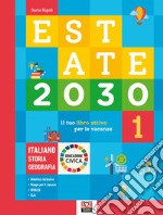 Estate 2030. Il tuo libro attivo per le vacanze. Italiano. Storia. Geografia. Educazione civica. Vol. 1 libro