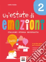 Un'estate di emozioni. Italiano. Storia. Geografia. Vol. 2 libro