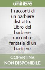 I racconti di un barbiere distratto. Libro del barbiere racconti e fantasie di un barbiere libro