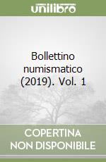 Bollettino numismatico (2019). Vol. 1 libro