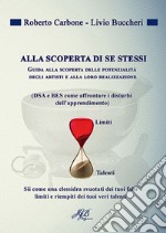 Alla scoperta di se stessi. Guida alla scoperta delle potenzialità degli artisti e alla loro realizzazione libro