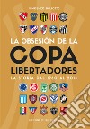 Obsesión por la Copa Libertadores. La storia dal 1960 al 2018 libro