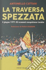 La traversa spezzata. 4 giugno 1977: gli scozzesi conquistano Londra libro