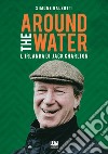 Around the water. L'Irlanda di Jack Charlton libro