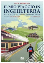 Il mio viaggio in Inghilterra. Alla scoperta del suo calcio e dei suoi stadi