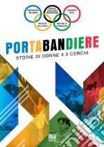 Portabandiere. Storie di donne a 5 cerchi libro