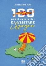 100 luoghi calcistici da visitare in Spagna libro