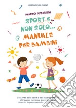 Sport e non solo... Manuale per bambini