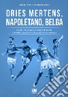 Dries Mertens Napoletano, Belga. Come un belga è diventato il più grande goleador della storia del Napoli libro
