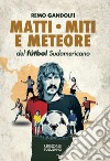 Matti, miti e meteore del fùtbol sudamericano libro di Gandolfi Remo