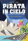 Un pirata in cielo. 18 volte Pantani... le sue gesta impresse nella memoria eterna delle montagne libro di Clementi Riccardo