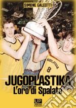 Jugoplastika. L'oro di spalato libro