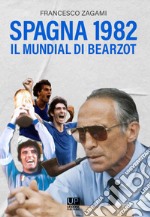 Spagna 1982. Il Mundial di Bearzot libro