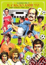 Il calcio anni '70. Vol. 1: 1969-74