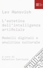 L'estetica dell'intelligenza artificiale. Modelli digitali e analitica culturale