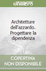 Architetture dell'azzardo. Progettare la dipendenza