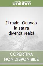 Il male. Quando la satira diventa realtà libro