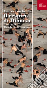 Il respiro di Dioniso. Il teatro di Theodoros Terzopoulos libro