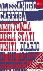 Anatomia degli Stati Uniti. Diario di un amore difficile libro