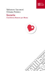 Incuria. Una lettera d'amore per Roma libro