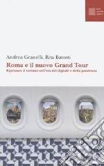 Roma e il nuovo grand tour. Ripensare il turismo nell'era del digitale e della pandemia libro