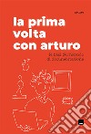 La prima volta con Arturo. Le basi del metodo di documentazione libro