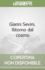 Gianni Sevini. Ritorno dal cosmo libro