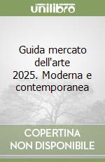 Guida mercato dell'arte 2025. Moderna e contemporanea libro