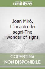 Joan Mirò. L'incanto dei segni-The wonder of signs libro