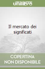 Il mercato dei significati libro